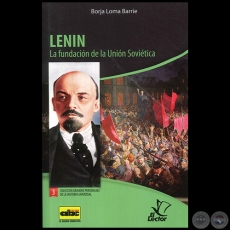 LENIN  La fundación de la Unión Soviética - Colección: GRANDES PERSONAJES DE LA HISTORIA UNIVERSAL Nº 3 - Autor:  BORJA LOMA BARRIE - Año 2012